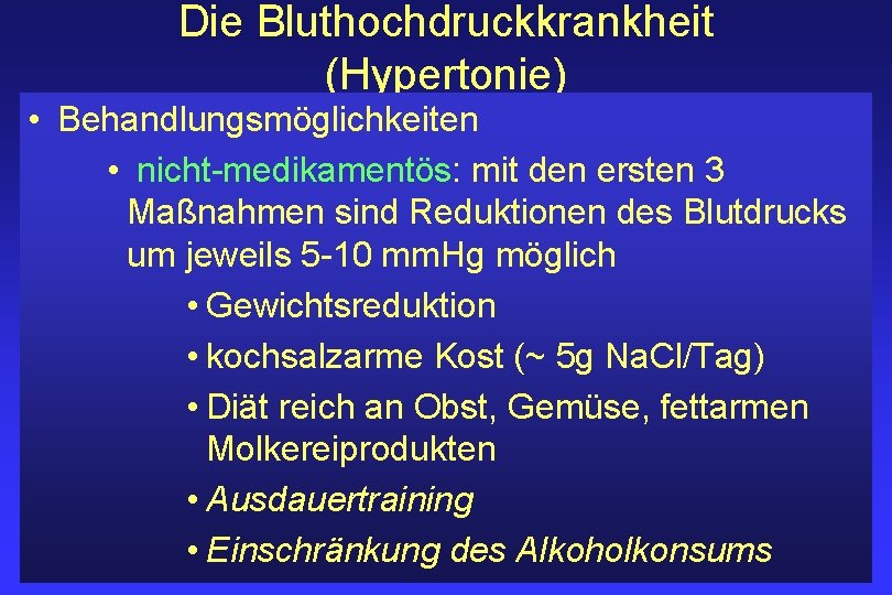 Die Bluthochdruckkrankheit (Hypertonie) • Behandlungsmöglichkeiten • nicht-medikamentös: mit den ersten 3 Maßnahmen sind Reduktionen