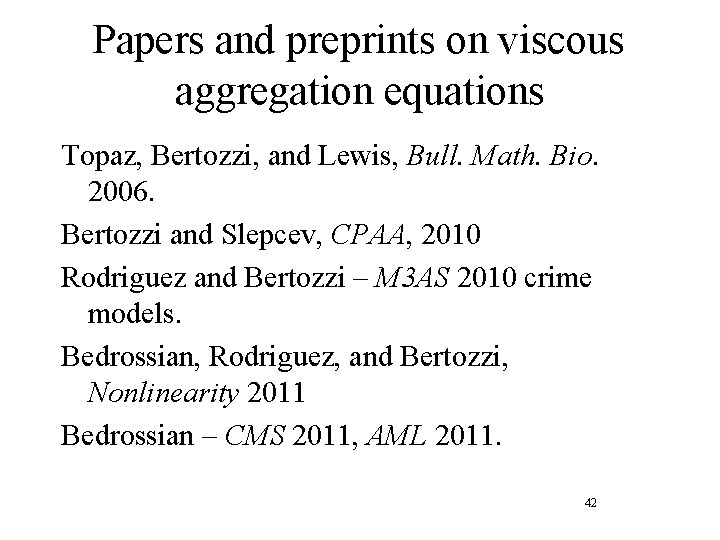 Papers and preprints on viscous aggregation equations Topaz, Bertozzi, and Lewis, Bull. Math. Bio.
