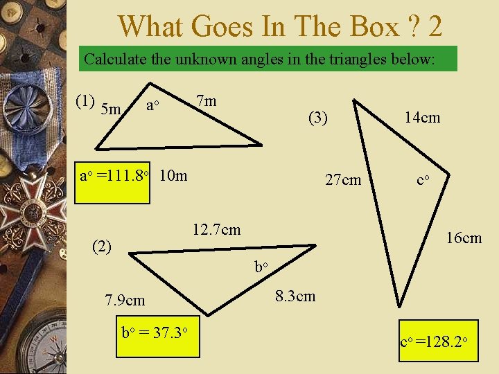 What Goes In The Box ? 2 Calculate the unknown angles in the triangles