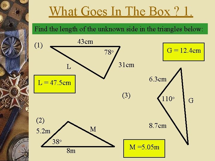 What Goes In The Box ? 1. Find the length of the unknown side