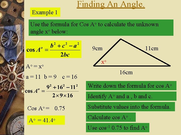 Example 1 Finding An Angle. Use the formula for Cos Ao to calculate the