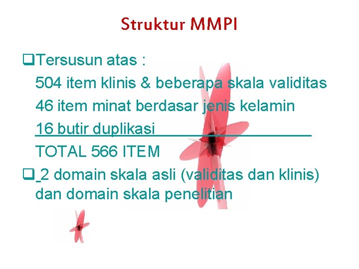 Struktur MMPI q. Tersusun atas : 504 item klinis & beberapa skala validitas 46