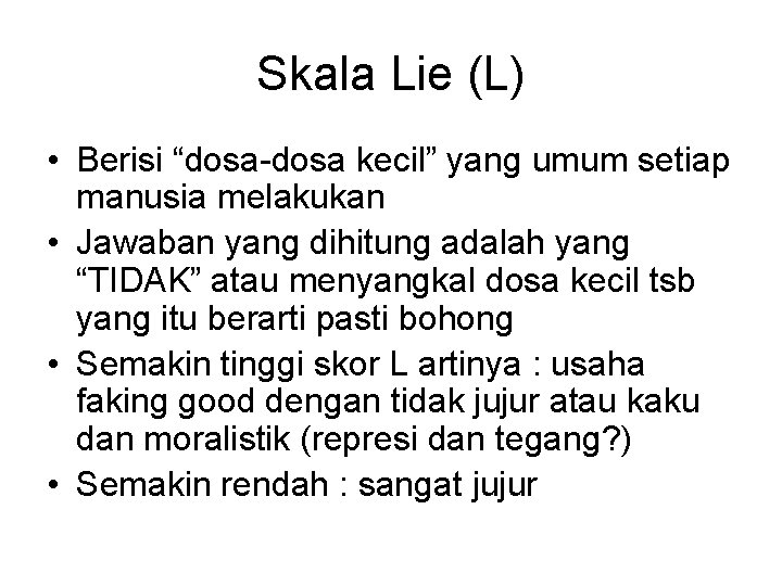 Skala Lie (L) • Berisi “dosa-dosa kecil” yang umum setiap manusia melakukan • Jawaban