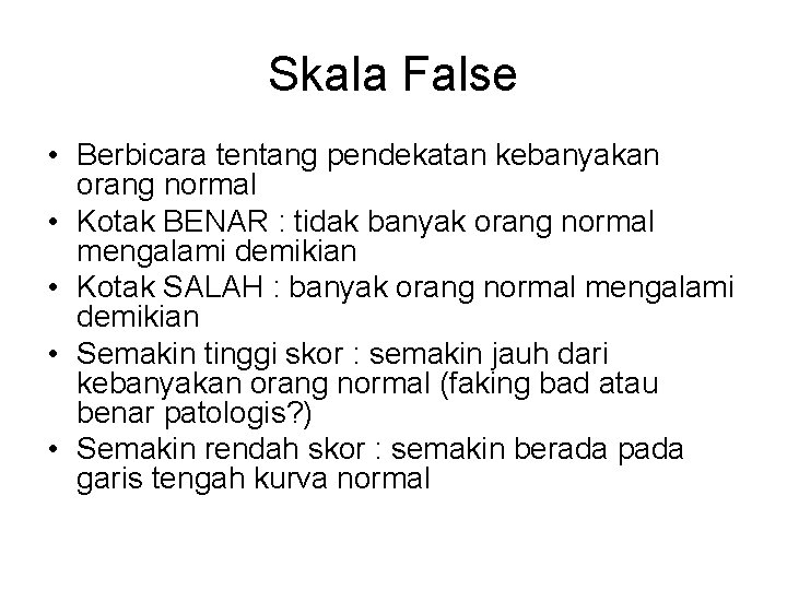 Skala False • Berbicara tentang pendekatan kebanyakan orang normal • Kotak BENAR : tidak