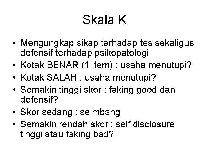Skala K • Mengungkap sikap terhadap tes sekaligus defensif terhadap psikopatologi • Kotak BENAR