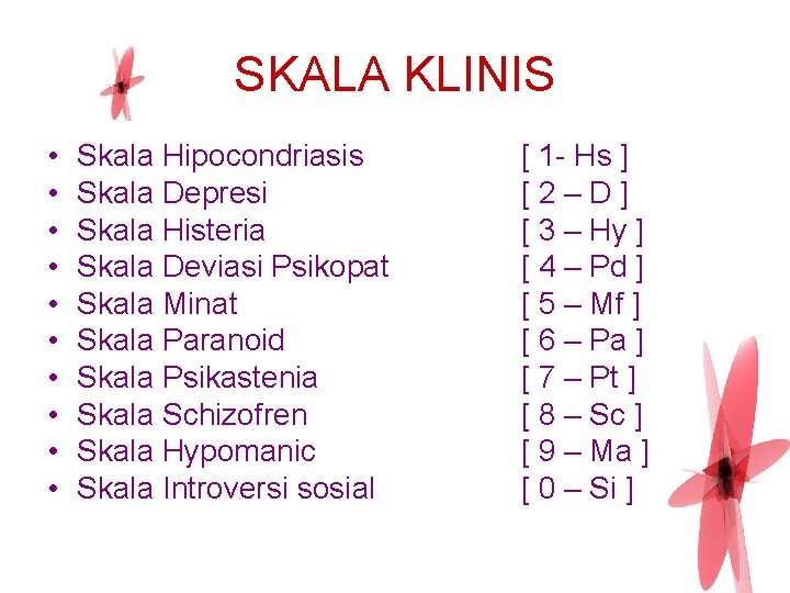 SKALA KLINIS • • • Skala Hipocondriasis Skala Depresi Skala Histeria Skala Deviasi Psikopat