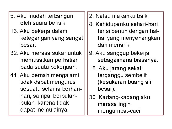 5. Aku mudah terbangun oleh suara berisik. 13. Aku bekerja dalam ketegangan yang sangat