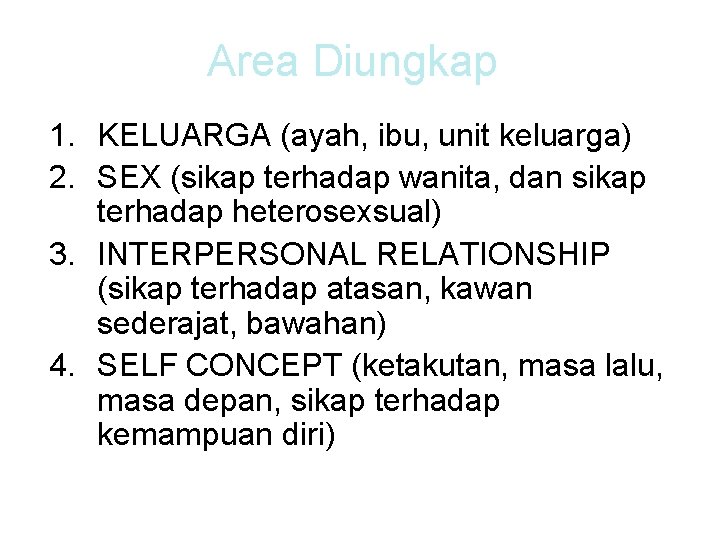 Area Diungkap 1. KELUARGA (ayah, ibu, unit keluarga) 2. SEX (sikap terhadap wanita, dan