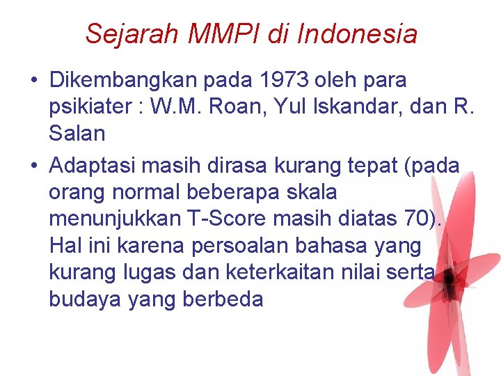 Sejarah MMPI di Indonesia • Dikembangkan pada 1973 oleh para psikiater : W. M.