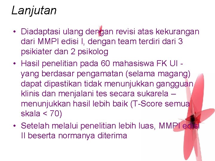 Lanjutan • Diadaptasi ulang dengan revisi atas kekurangan dari MMPI edisi I, dengan team