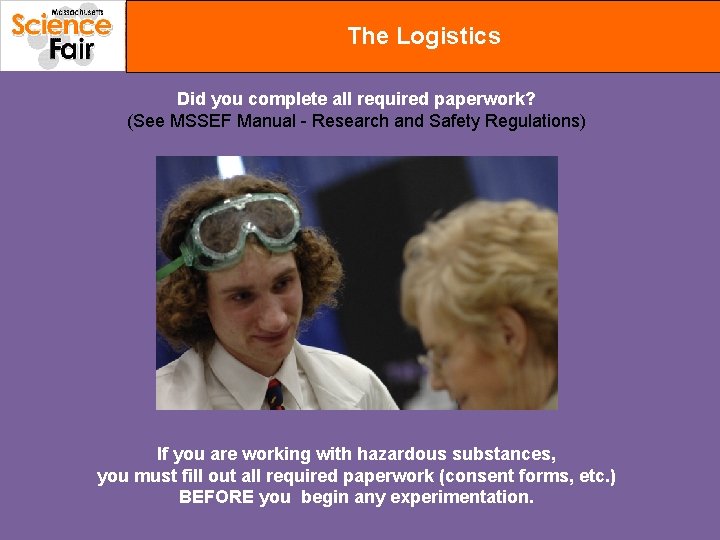 The Logistics Did you complete all required paperwork? (See MSSEF Manual - Research and