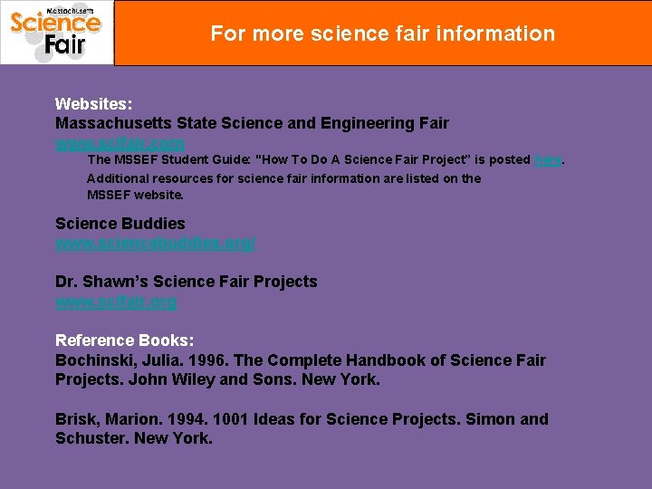 For more science fair information Websites: Massachusetts State Science and Engineering Fair www. scifair.
