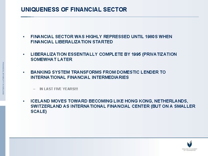 UNIQUENESS OF FINANCIAL SECTOR • FINANCIAL SECTOR WAS HIGHLY REPRESSED UNTIL 1980 S WHEN