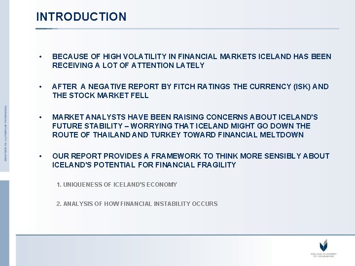 INTRODUCTION • BECAUSE OF HIGH VOLATILITY IN FINANCIAL MARKETS ICELAND HAS BEEN RECEIVING A