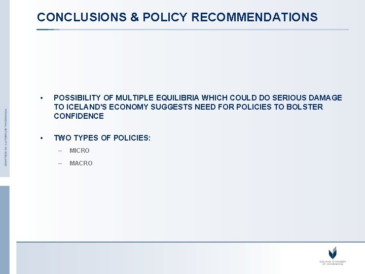 CONCLUSIONS & POLICY RECOMMENDATIONS • POSSIBILITY OF MULTIPLE EQUILIBRIA WHICH COULD DO SERIOUS DAMAGE