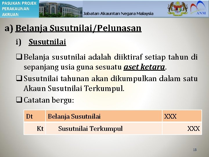 PASUKAN PROJEK PERAKAUNAN AKRUAN a) Belanja Susutnilai/Pelunasan i) Susutnilai q Belanja susutnilai adalah diiktiraf