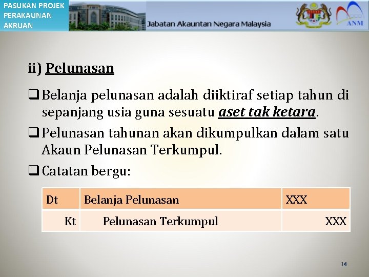 PASUKAN PROJEK PERAKAUNAN AKRUAN ii) Pelunasan q Belanja pelunasan adalah diiktiraf setiap tahun di