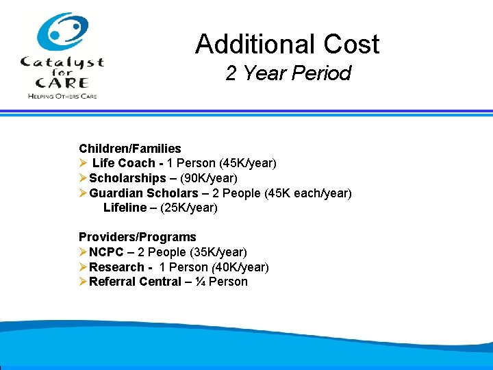 Additional Cost 2 Year Period Children/Families Ø Life Coach - 1 Person (45 K/year)