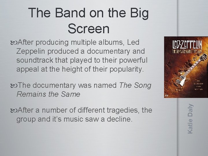 The Band on the Big Screen After producing multiple albums, Led Zeppelin produced a