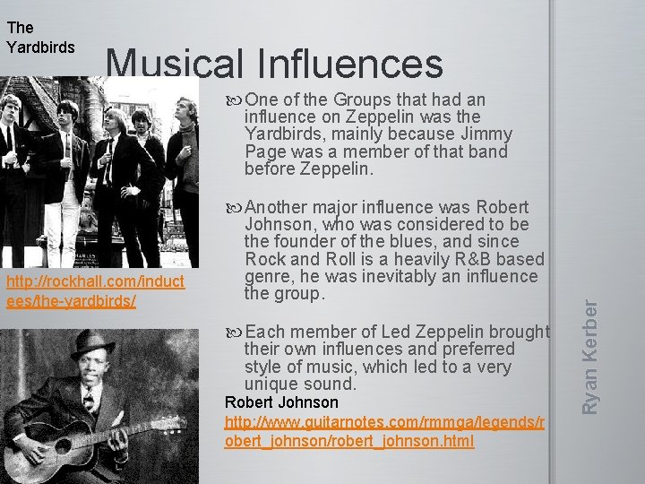 The Yardbirds Musical Influences http: //rockhall. com/induct ees/the-yardbirds/ Another major influence was Robert Johnson,