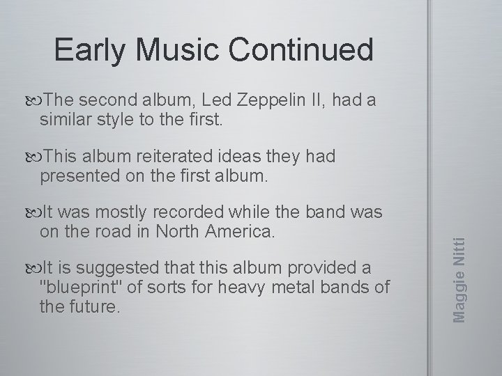 Early Music Continued The second album, Led Zeppelin II, had a similar style to