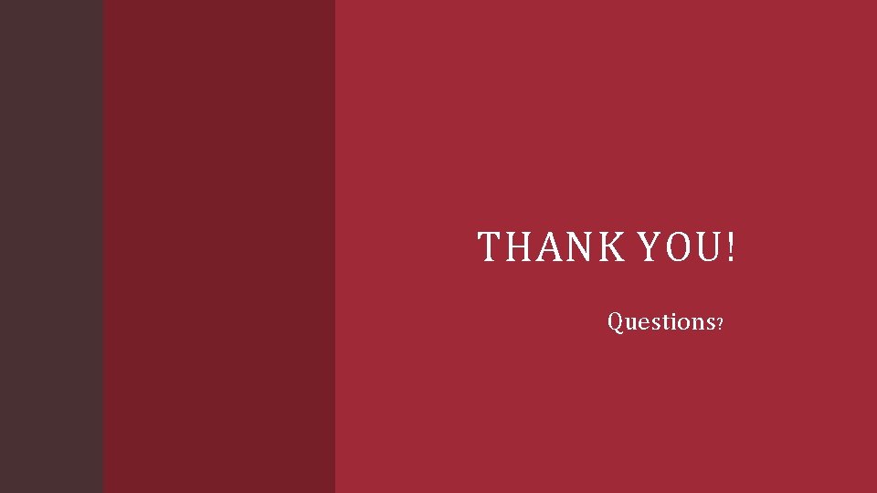 THANK YOU! Questions? 