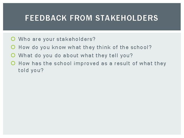 FEEDBACK FROM STAKEHOLDERS Who are your stakeholders? How do you know what they think