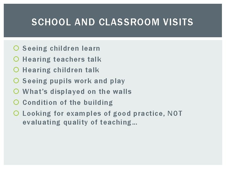 SCHOOL AND CLASSROOM VISITS Seeing children learn Hearing teachers talk Hearing children talk Seeing