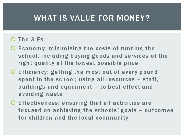 WHAT IS VALUE FOR MONEY? The 3 Es: Economy: minimising the costs of running