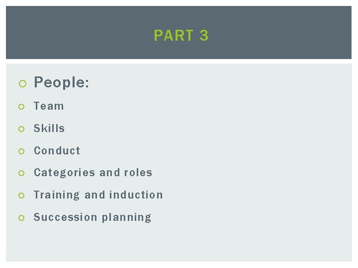 PART 3 People: Team Skills Conduct Categories and roles Training and induction Succession planning