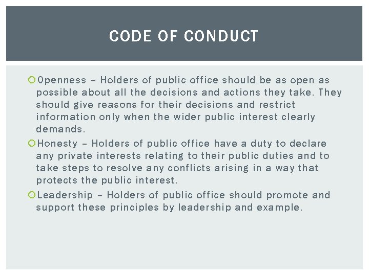 CODE OF CONDUCT Openness – Holders of public office should be as open as