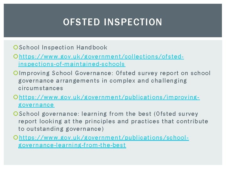 OFSTED INSPECTION School Inspection Handbook https: //www. gov. uk/government/collections/ofstedinspections-of-maintained-schools Improving School Governance: Ofsted survey