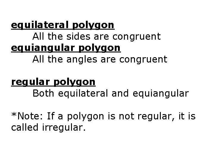 equilateral polygon All the sides are congruent equiangular polygon All the angles are congruent