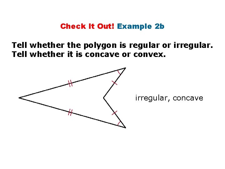 Check It Out! Example 2 b Tell whether the polygon is regular or irregular.