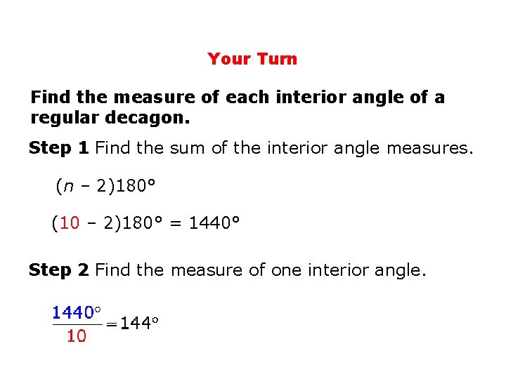 Your Turn Find the measure of each interior angle of a regular decagon. Step