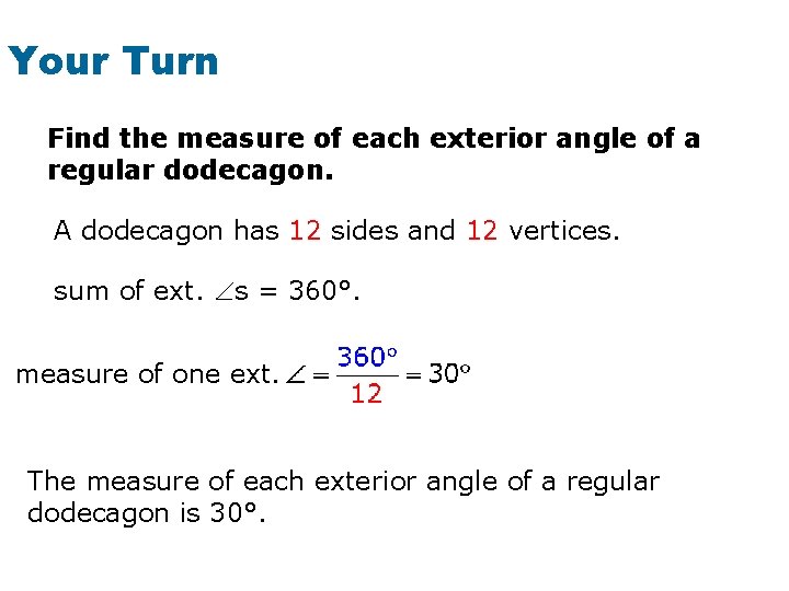 Your Turn Find the measure of each exterior angle of a regular dodecagon. A