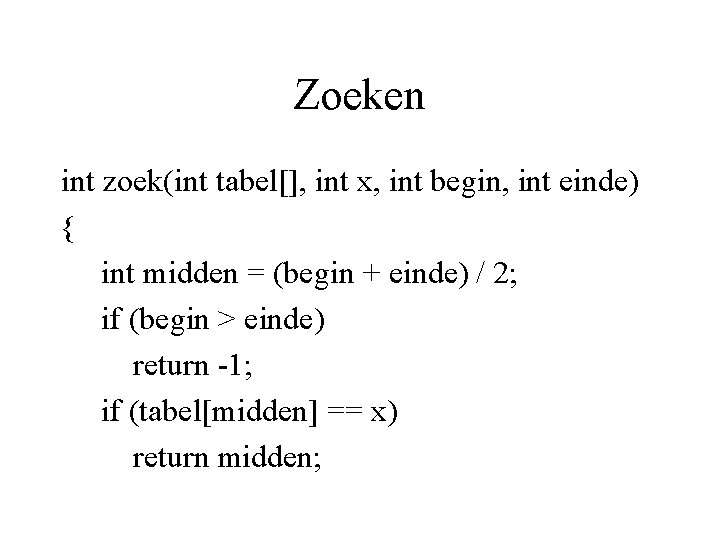 Zoeken int zoek(int tabel[], int x, int begin, int einde) { int midden =