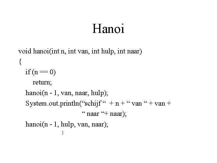 Hanoi void hanoi(int n, int van, int hulp, int naar) { if (n ==