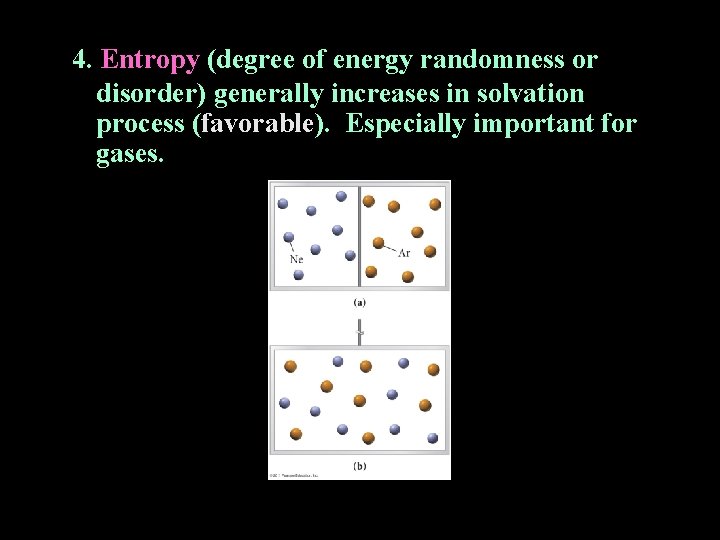 4. Entropy (degree of energy randomness or disorder) generally increases in solvation process (favorable).