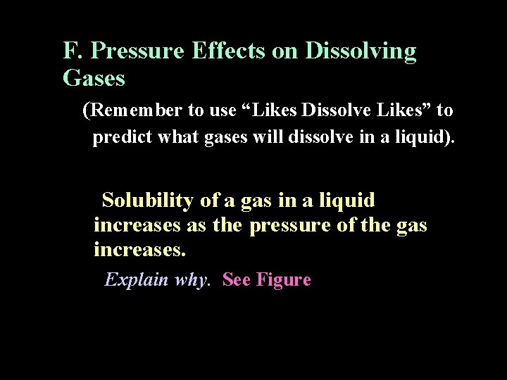 F. Pressure Effects on Dissolving Gases (Remember to use “Likes Dissolve Likes” to predict