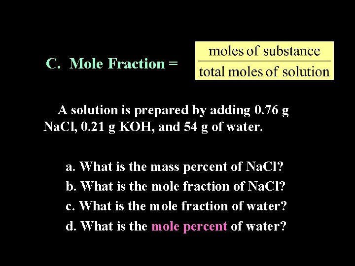 C. Mole Fraction = A solution is prepared by adding 0. 76 g Na.