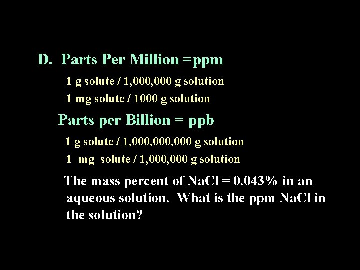 D. Parts Per Million =ppm 1 g solute / 1, 000 g solution 1 D. Parts Per Million =ppm 1 g solute / 1, 000 g solution 1