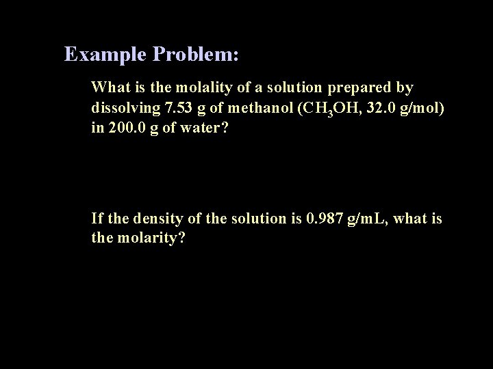 Example Problem: What is the molality of a solution prepared by dissolving 7. 53 Example Problem: What is the molality of a solution prepared by dissolving 7. 53