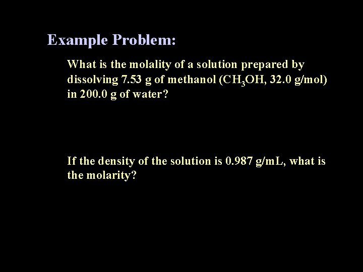 Example Problem: What is the molality of a solution prepared by dissolving 7. 53