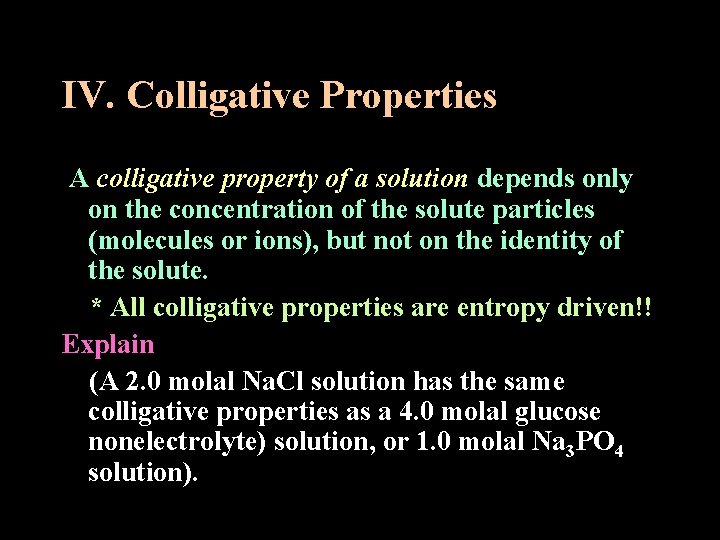 IV. Colligative Properties A colligative property of a solution depends only on the concentration