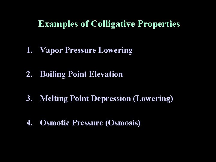Examples of Colligative Properties 1. Vapor Pressure Lowering 2. Boiling Point Elevation 3. Melting Examples of Colligative Properties 1. Vapor Pressure Lowering 2. Boiling Point Elevation 3. Melting