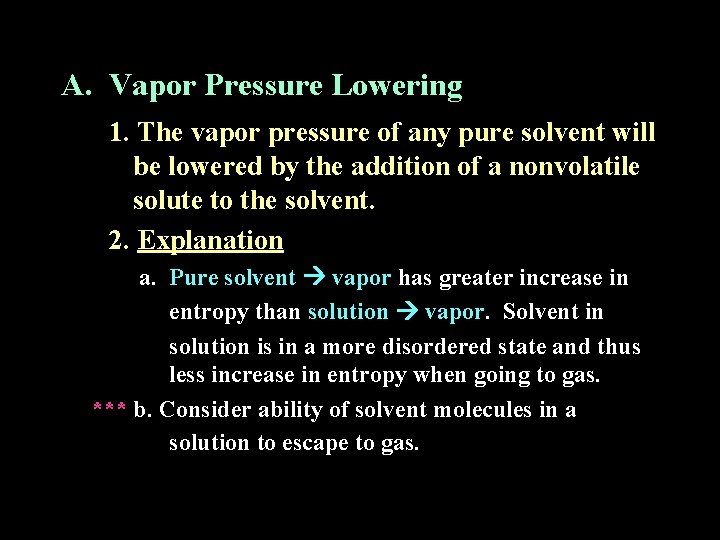 A. Vapor Pressure Lowering 1. The vapor pressure of any pure solvent will be A. Vapor Pressure Lowering 1. The vapor pressure of any pure solvent will be