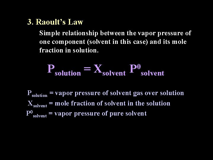 3. Raoult’s Law Simple relationship between the vapor pressure of one component (solvent in 3. Raoult’s Law Simple relationship between the vapor pressure of one component (solvent in