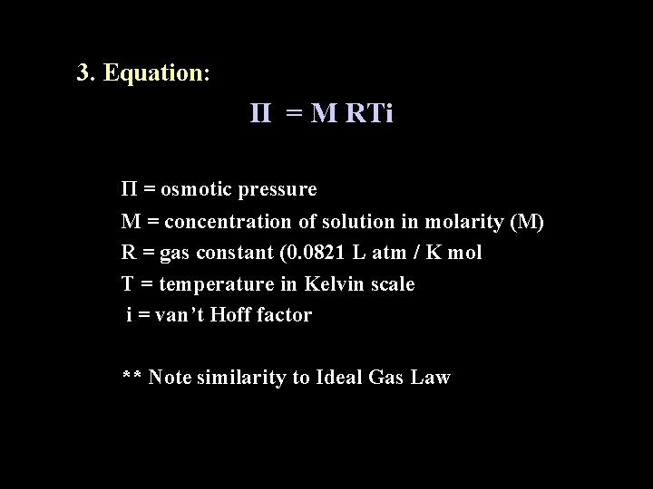 3. Equation: Π = M RTi Π = osmotic pressure M = concentration of 3. Equation: Π = M RTi Π = osmotic pressure M = concentration of