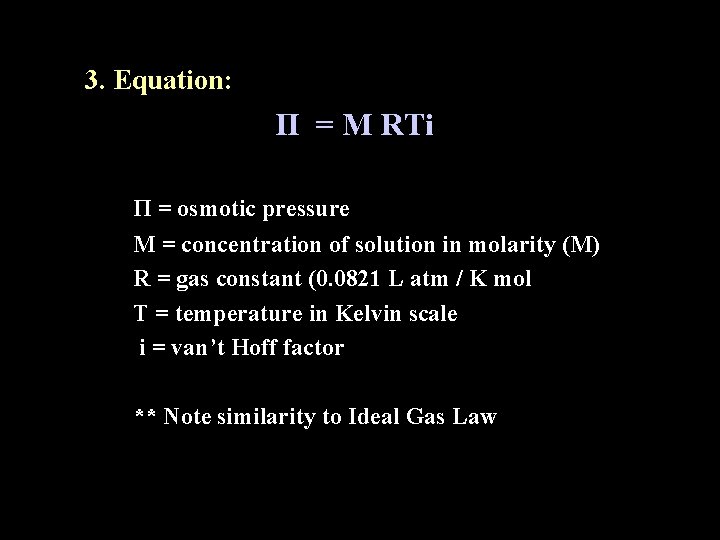 3. Equation: Π = M RTi Π = osmotic pressure M = concentration of